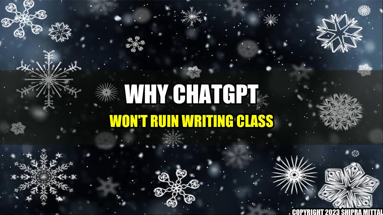 +Why ChatGPT Won't Ruin Writing Class+