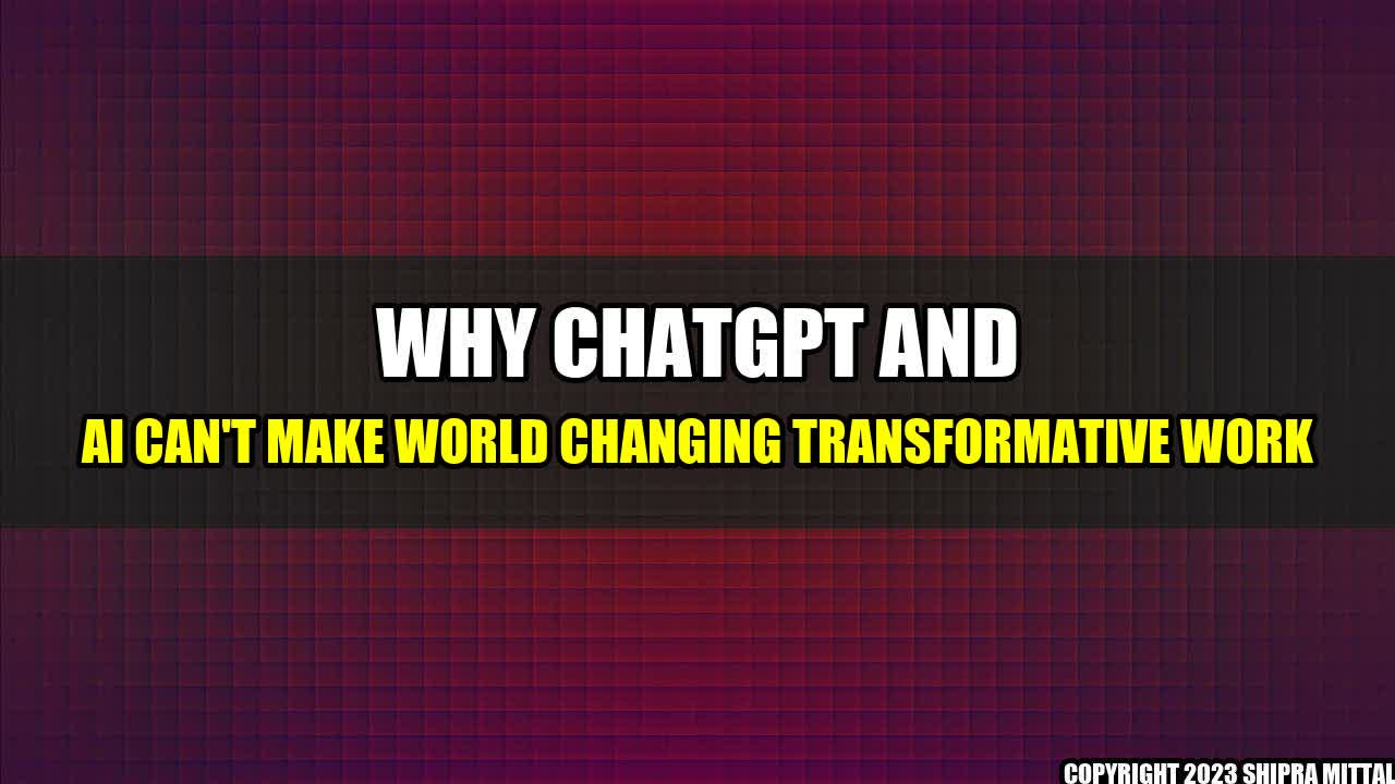 +Why-ChatGPT-and-AI-can-t-make-world-changing-transformative-work+