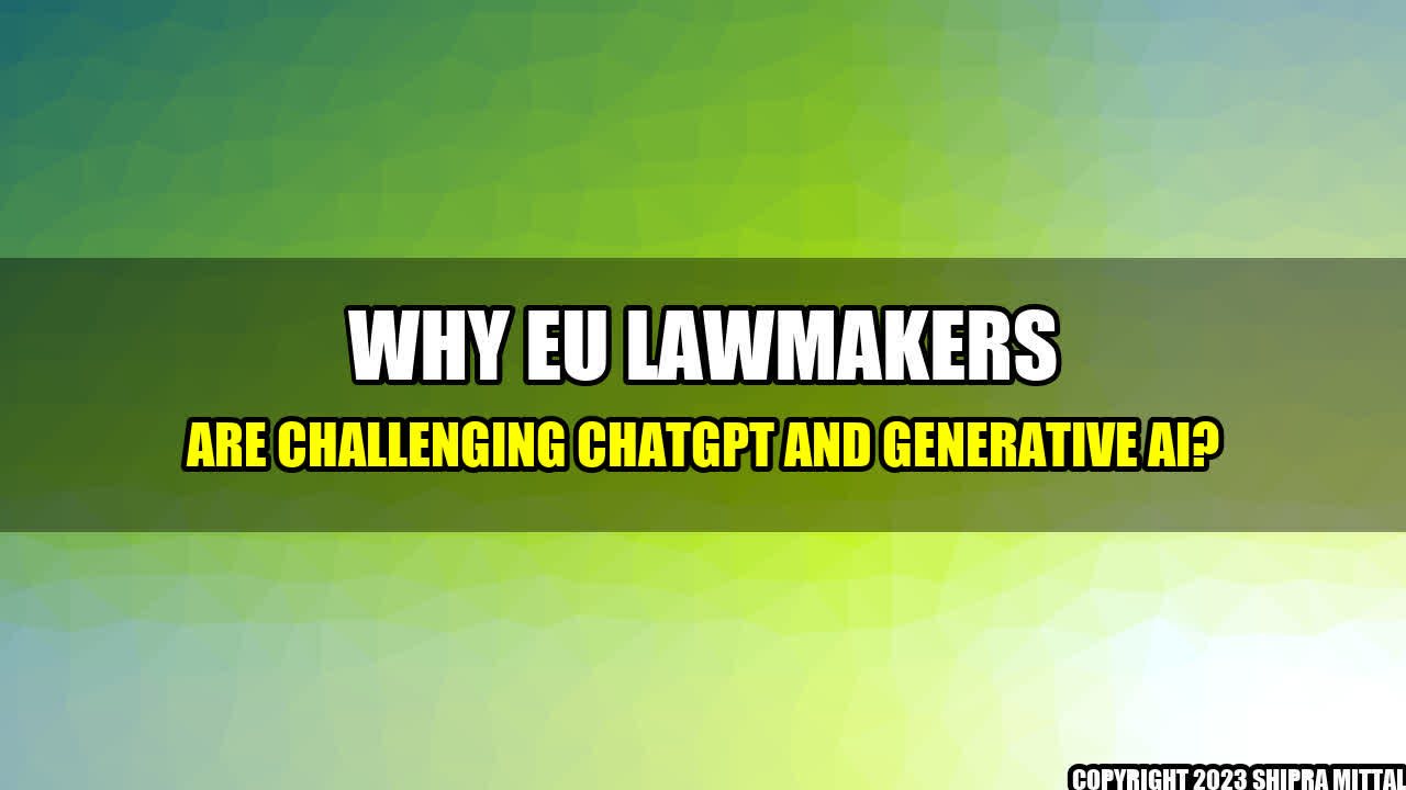 +Why EU Lawmakers are Challenging ChatGPT and Generative AI?+