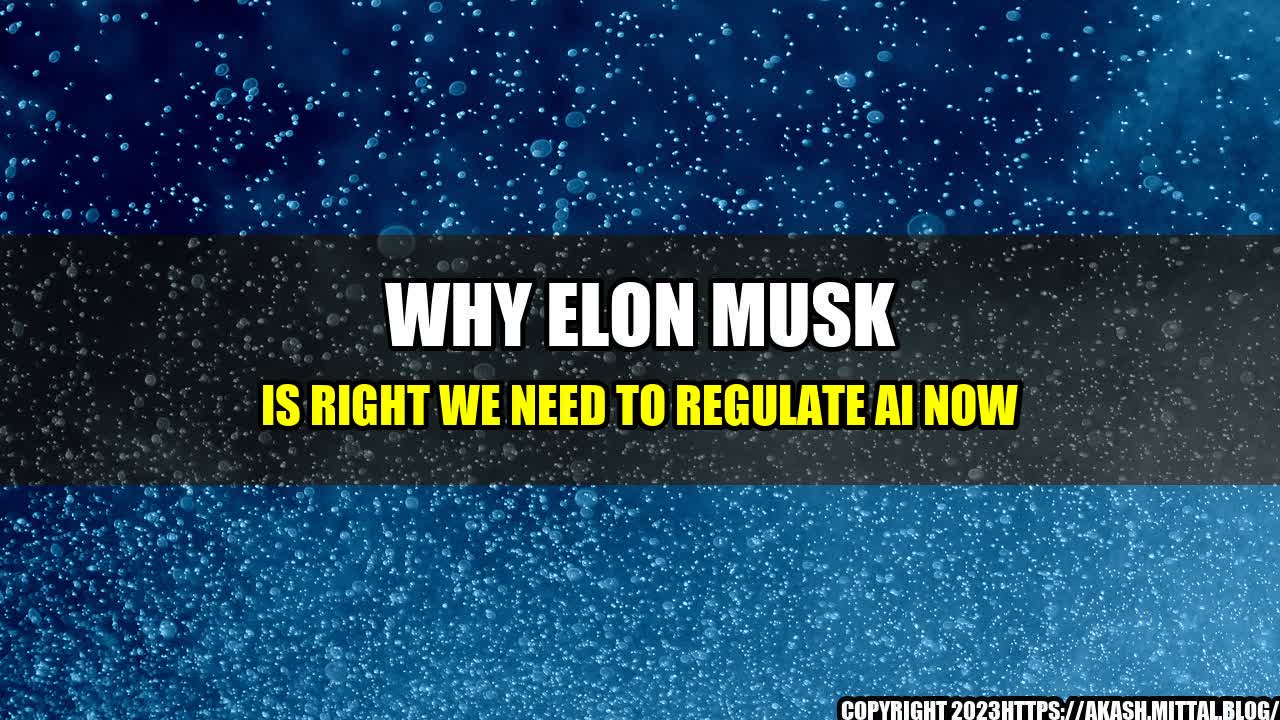 +Why-Elon-Musk-Is-Right-We-Need-to-Regulate-AI-Now+