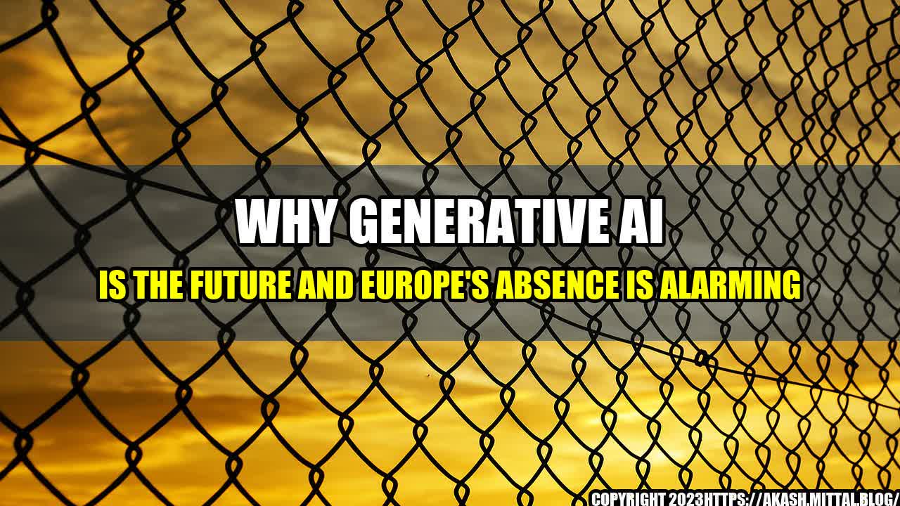 +Why-Generative-AI-is-the-Future-and-Europe-s-Absence-is-Alarming+