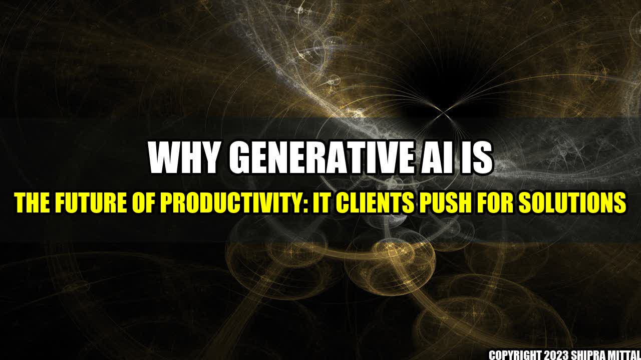 +Why-Generative-AI-is-the-Future-of-Productivity-IT-Clients-Push-for-Solutions+