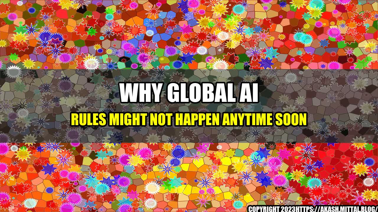 +Why-Global-AI-Rules-Might-Not-Happen-Anytime-Soon+