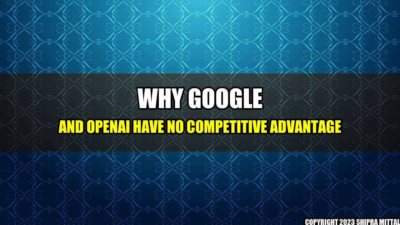 +Why-Google-and-OpenAI-Have-No-Competitive-Advantage+