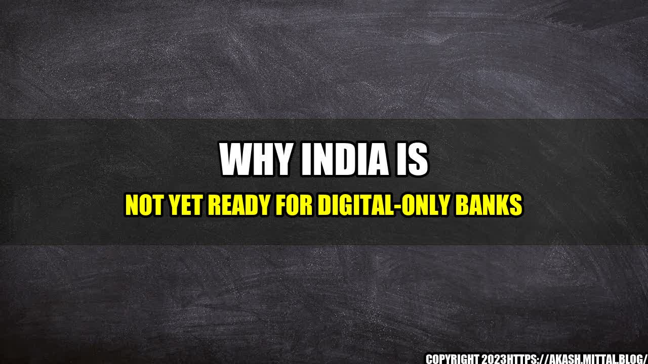 +Why-India-Is-Not-Yet-Ready-for-Digital-Only-Banks+