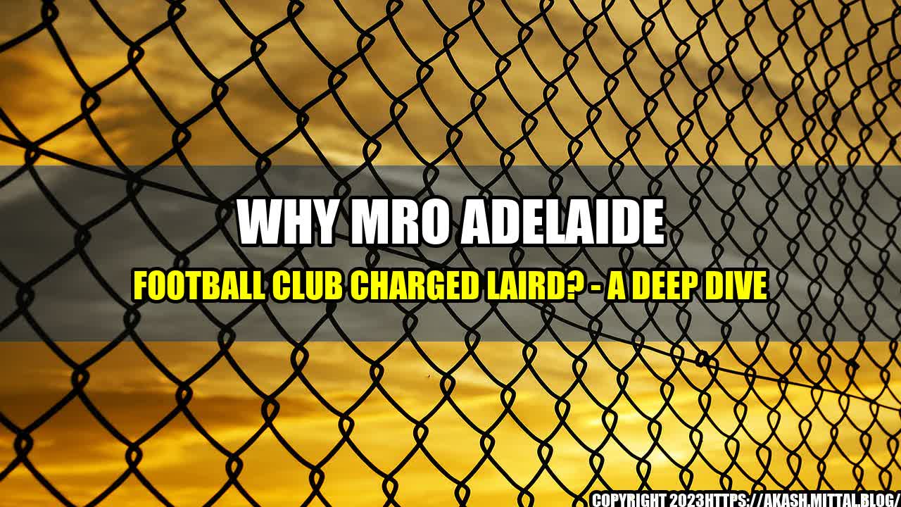 +Why-MRO-Adelaide-Football-Club-Charged-Laird-A-Deep-Dive+