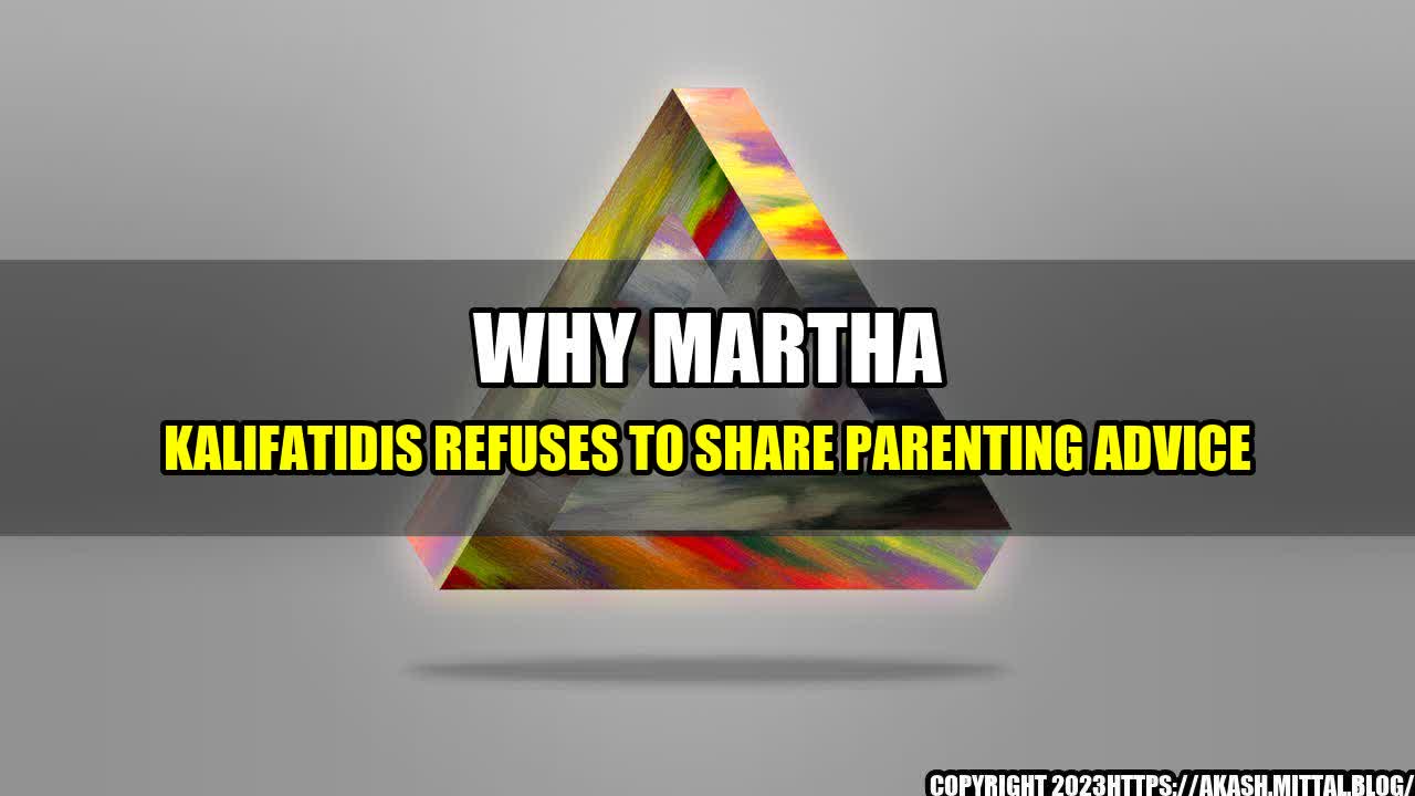 +Why-Martha-Kalifatidis-Refuses-to-Share-Parenting-Advice+