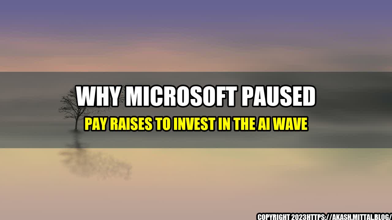 +Why-Microsoft-Paused-Pay-Raises-to-Invest-in-the-AI-Wave+