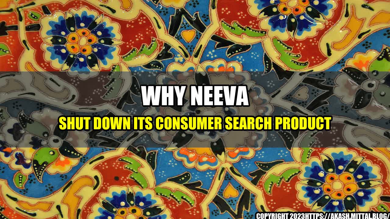 +Why-Neeva-Shut-Down-Its-Consumer-Search-Product+