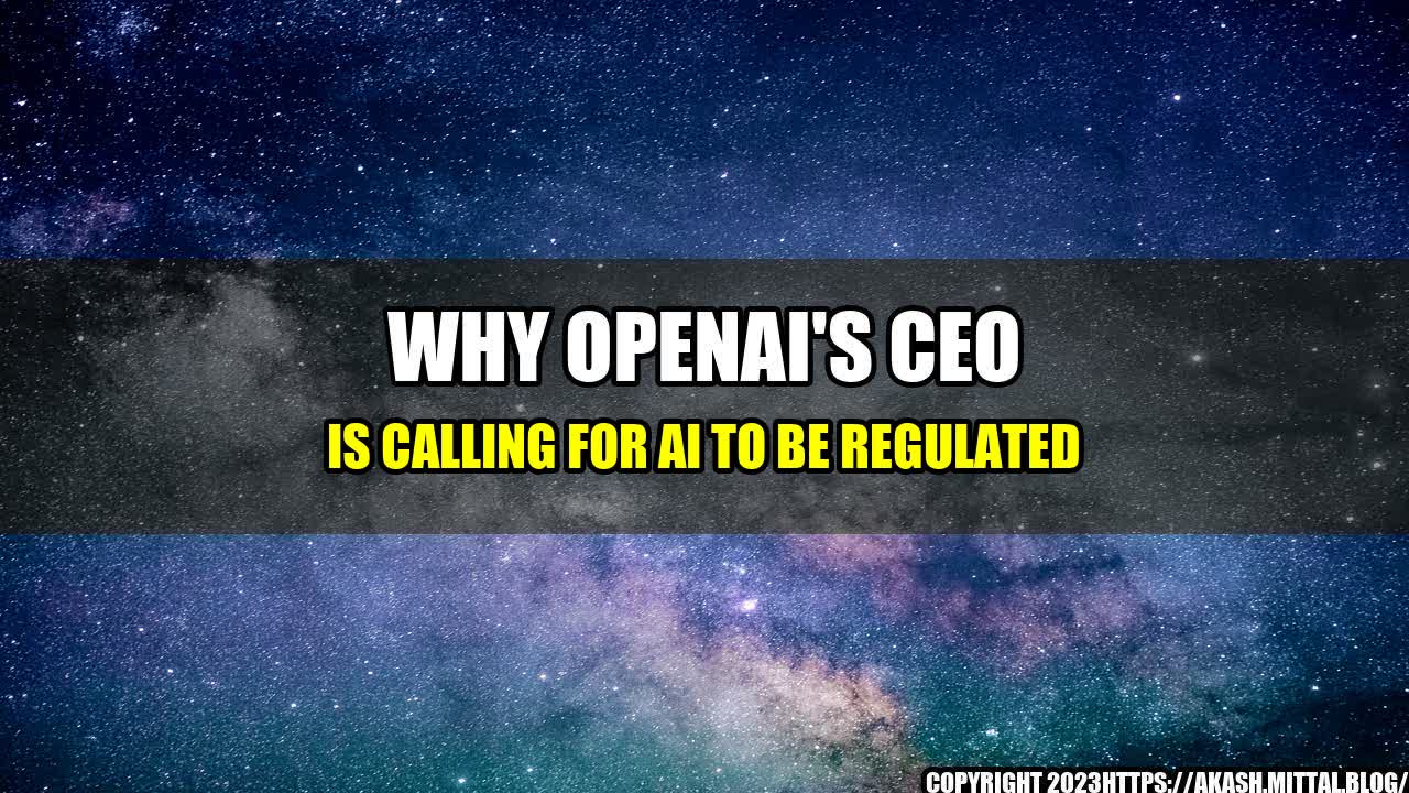 +Why-OpenAI-s-CEO-is-calling-for-AI-to-be-regulated+