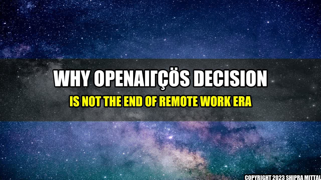 +Why-OpenAI-s-Decision-is-Not-The-End-of-Remote-Work-Era+