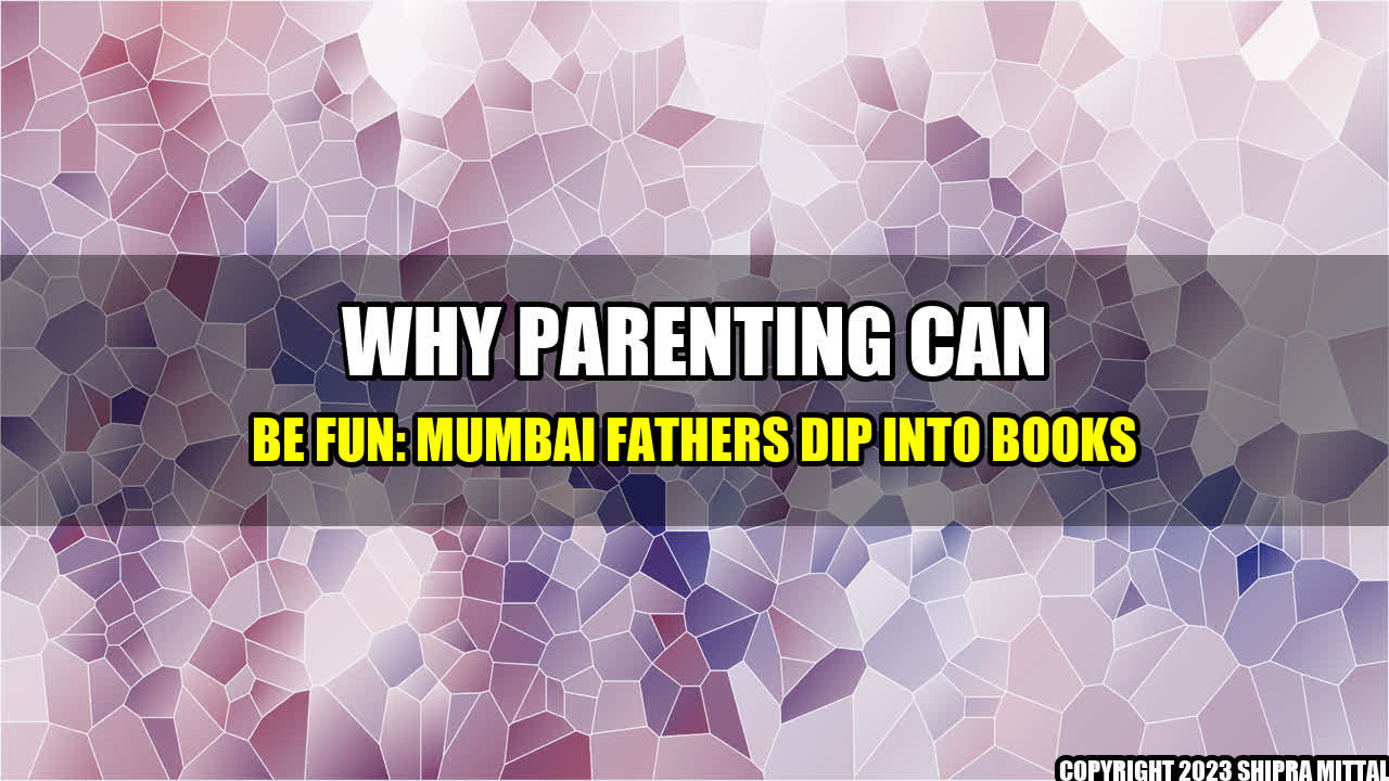 +Why-Parenting-Can-Be-Fun-Mumbai-Fathers-Dip-into-Books+