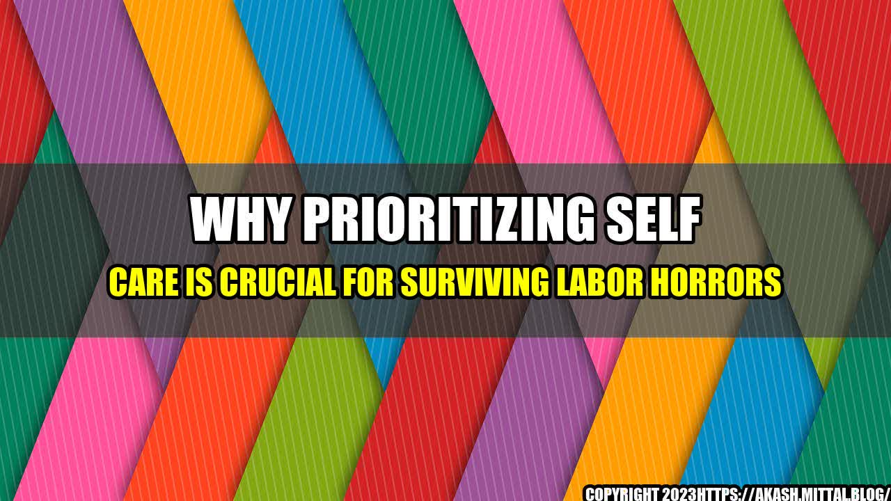 +Why-Prioritizing-Self-Care-is-Crucial-for-Surviving-Labor-Horrors+