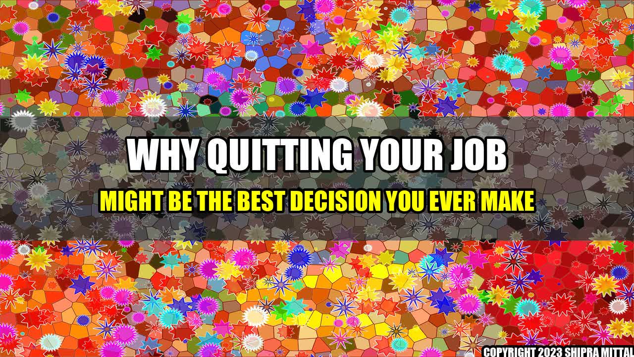 +Why Quitting Your Job Might Be the Best Decision You Ever Make+