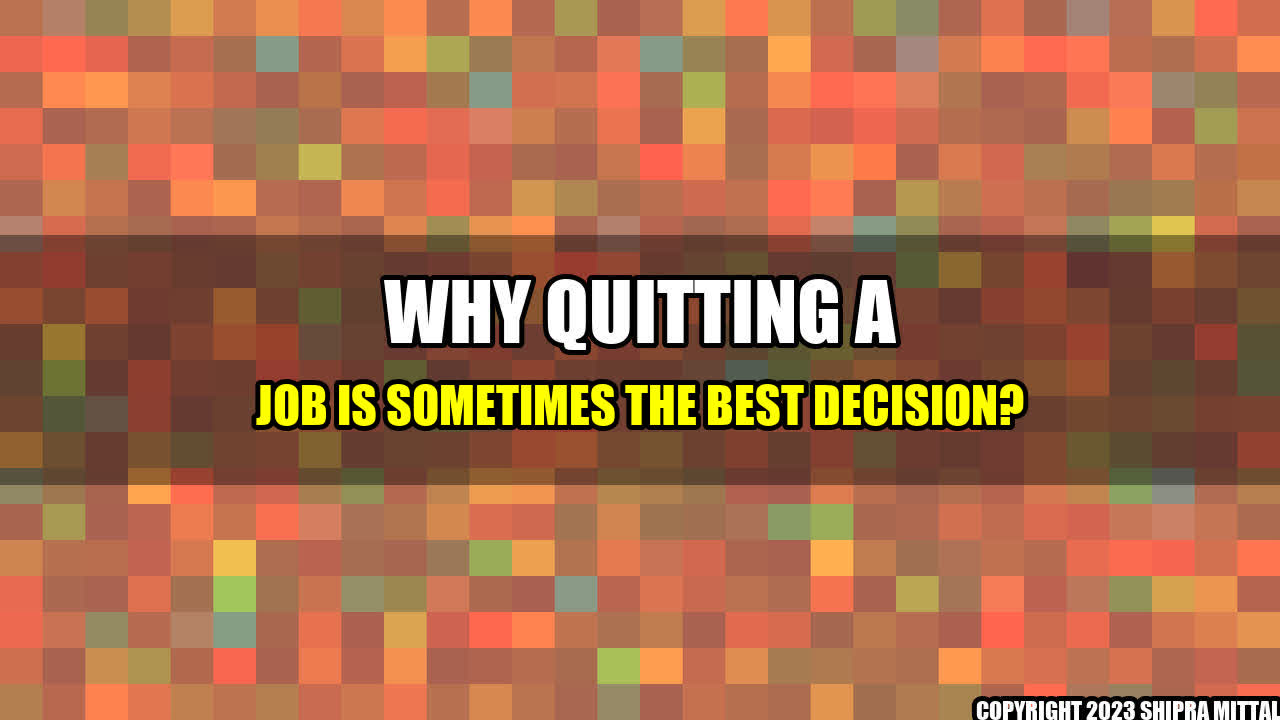 +Why Quitting a Job is Sometimes the Best Decision?+