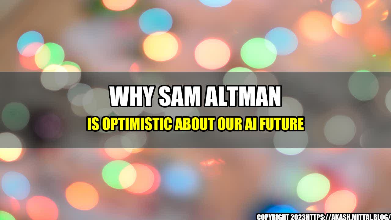 +Why-Sam-Altman-is-Optimistic-about-our-AI-Future+