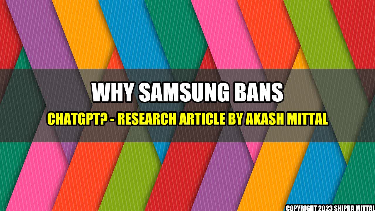 +Why Samsung Bans ChatGPT? - Research Article by Akash Mittal+