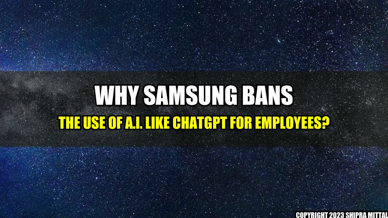 +Why Samsung Bans the Use of A.I. like ChatGPT for Employees?+