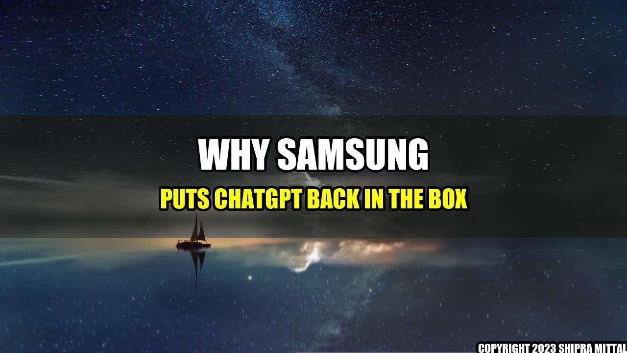 +Why Samsung Puts ChatGPT Back in The Box+