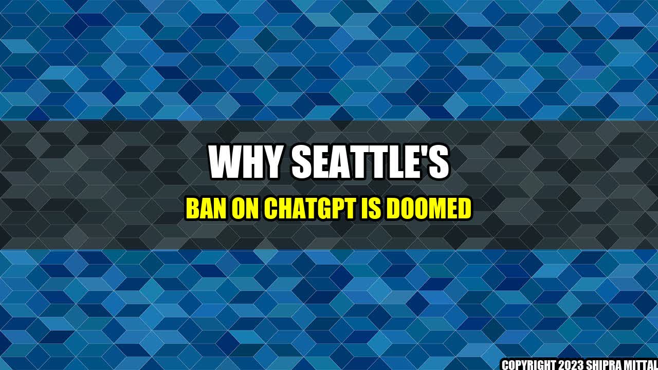 +Why-Seattle-s-Ban-on-ChatGPT-is-Doomed+