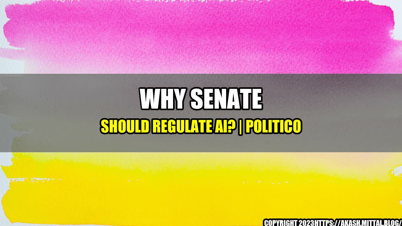 +Why-Senate-Should-Regulate-AI-POLITICO+