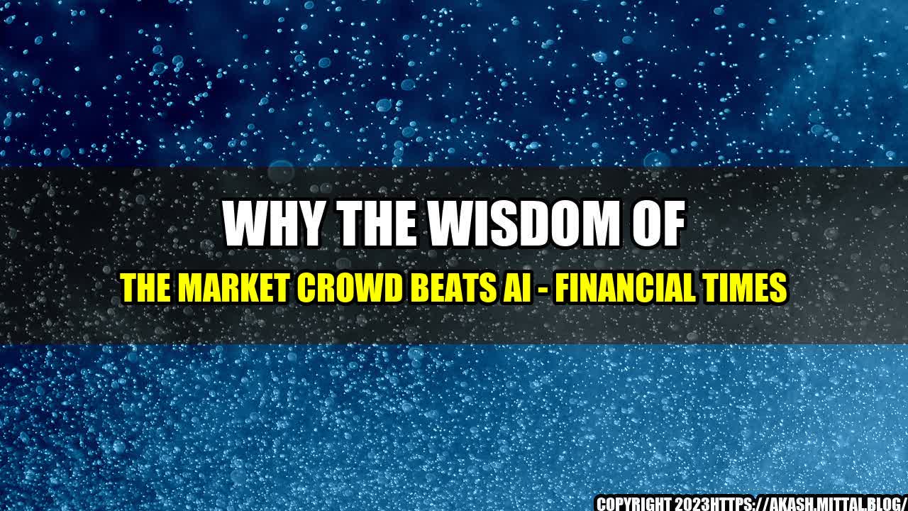 +Why-The-Wisdom-of-the-Market-Crowd-Beats-AI-Financial-Times+