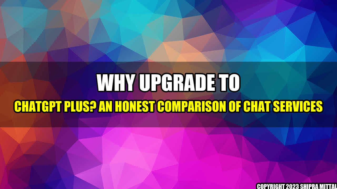 +Why-Upgrade-to-ChatGPT-Plus-An-Honest-Comparison-of-Chat-Services+