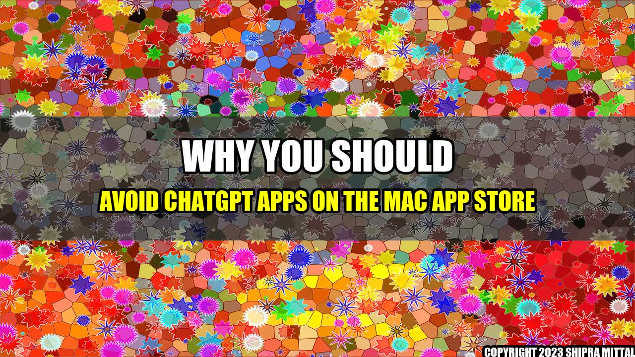 +Why You Should Avoid ChatGPT Apps on the Mac App Store+