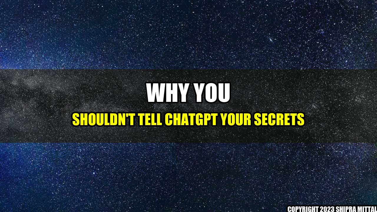 +Why You Shouldn't Tell ChatGPT Your Secrets+