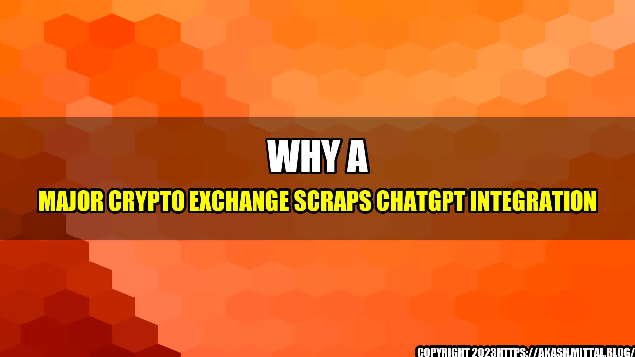 +Why-a-Major-Crypto-Exchange-Scraps-ChatGPT-Integration+