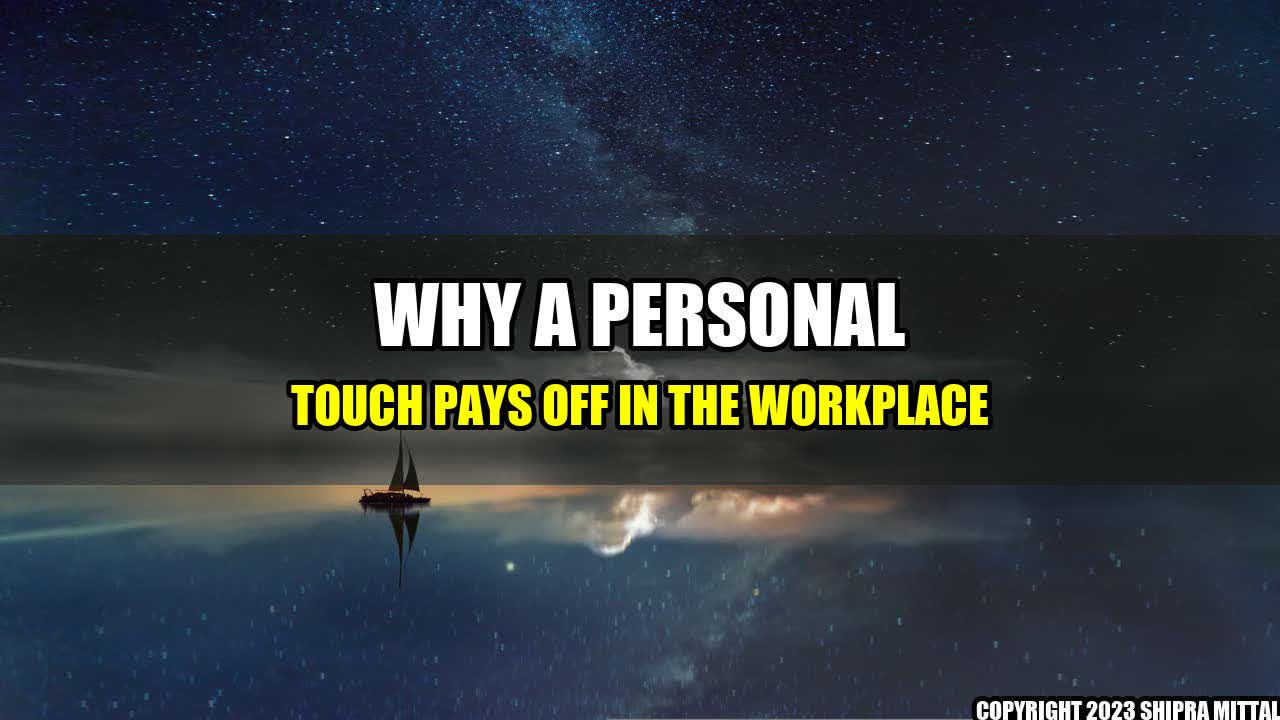 +Why-a-Personal-Touch-Pays-Off-In-the-Workplace+