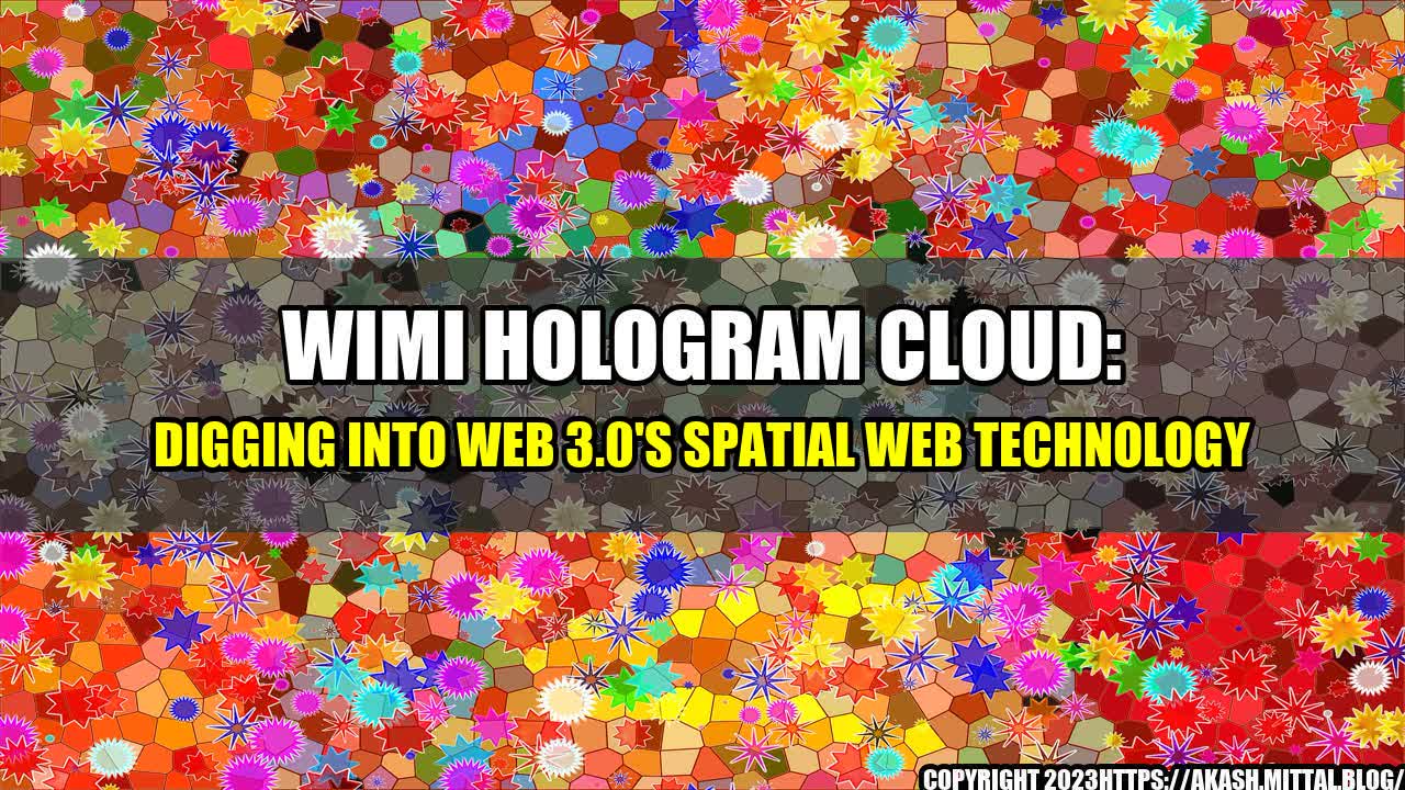 +WiMi-Hologram-Cloud-Digging-into-Web-3-0-s-Spatial-Web-Technology+