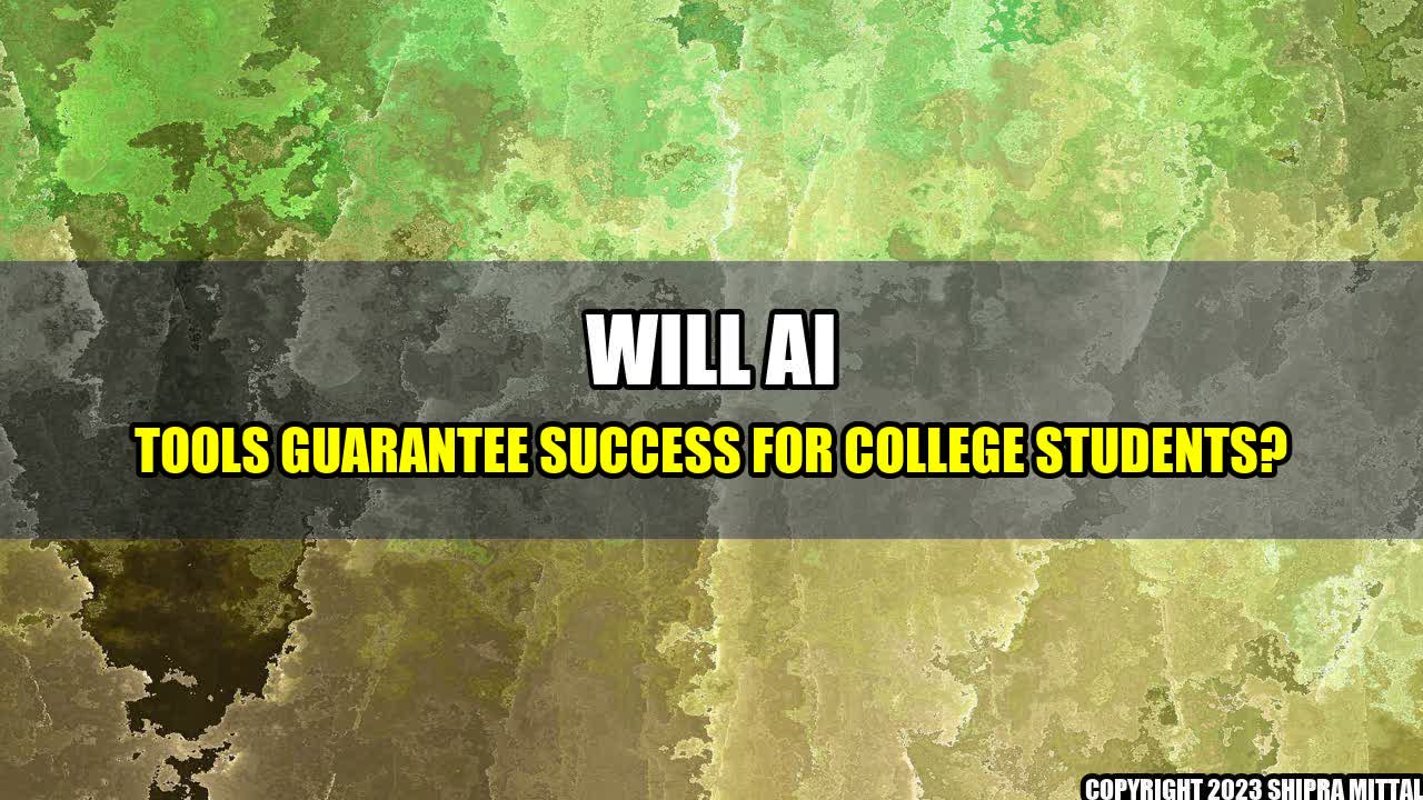 +Will-AI-Tools-Guarantee-Success-for-College-Students+