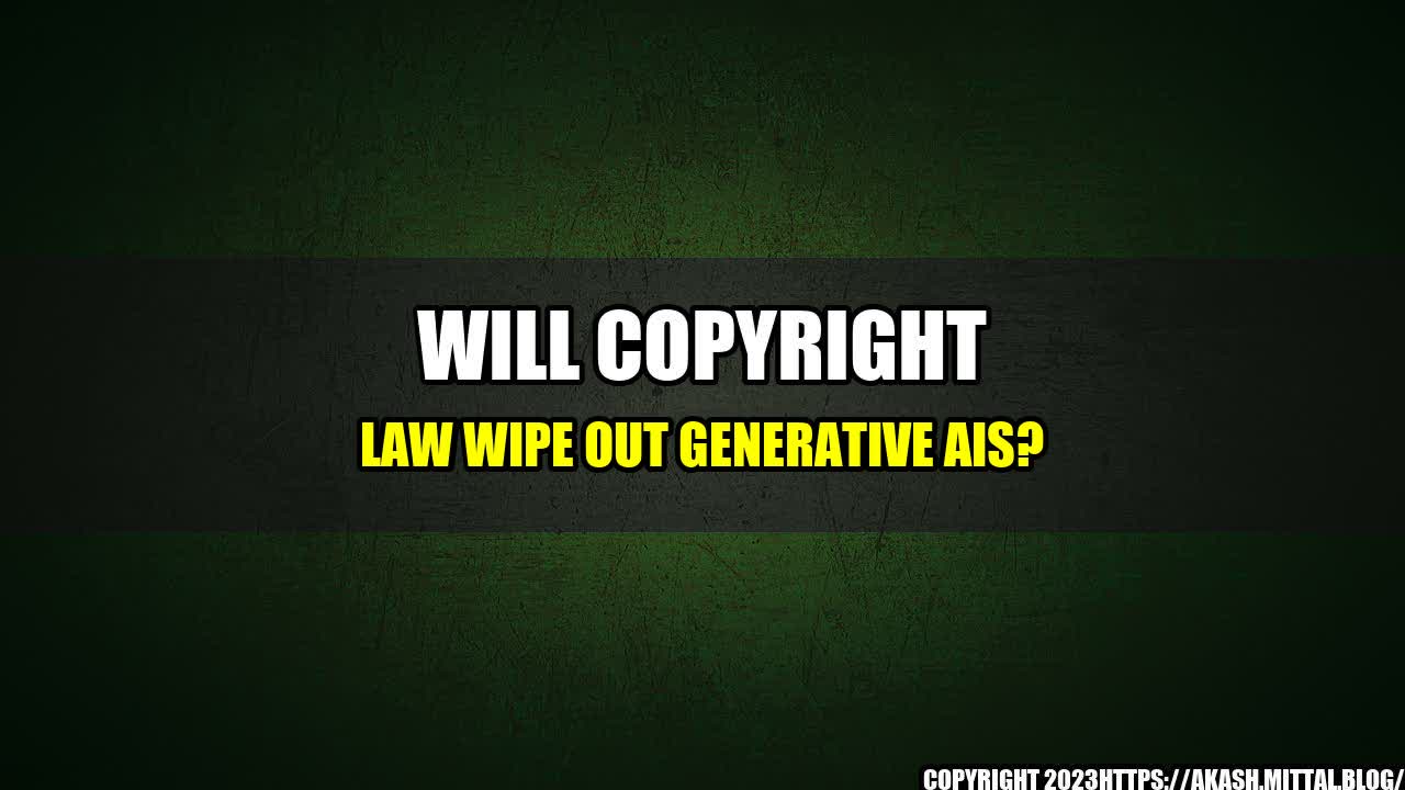 +Will-Copyright-Law-Wipe-Out-Generative-AIs+