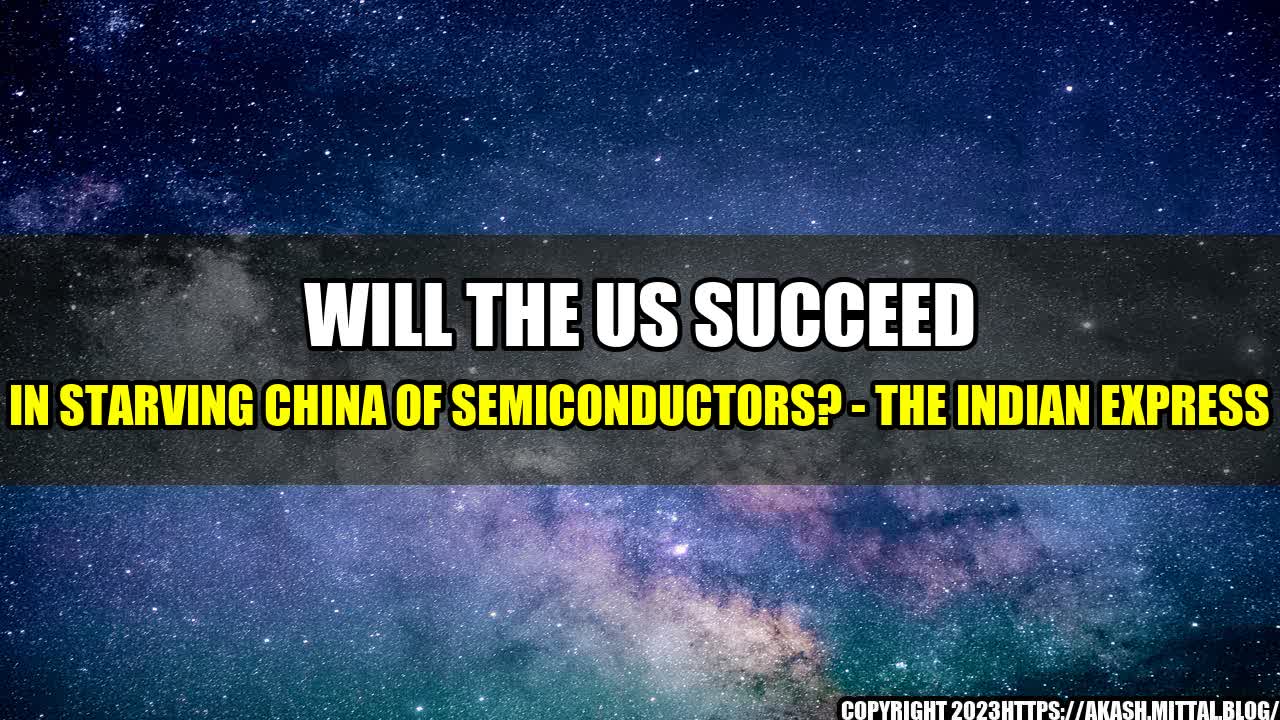 +Will-the-US-succeed-in-starving-China-of-semiconductors-The-Indian-Express+