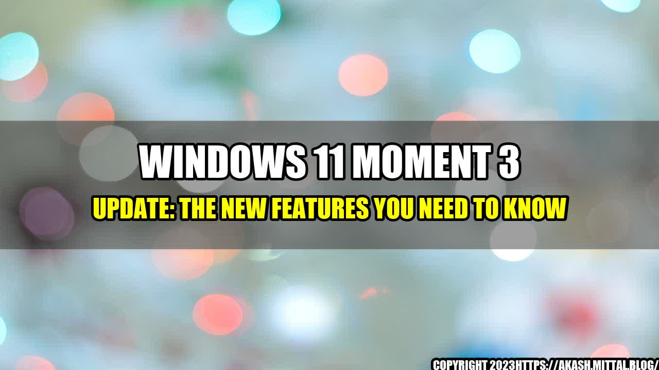 +Windows-11-Moment-3-Update-The-New-Features-You-Need-to-Know+