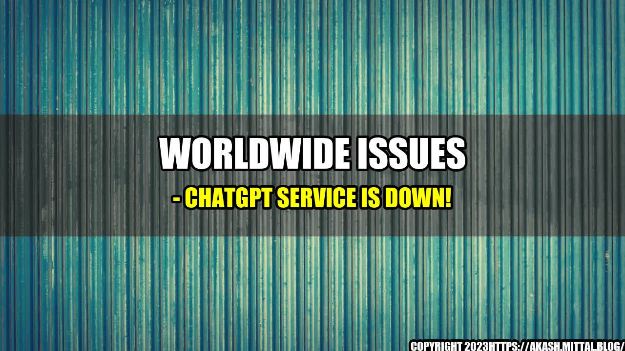 +Worldwide-Issues-ChatGPT-Service-is-Down+