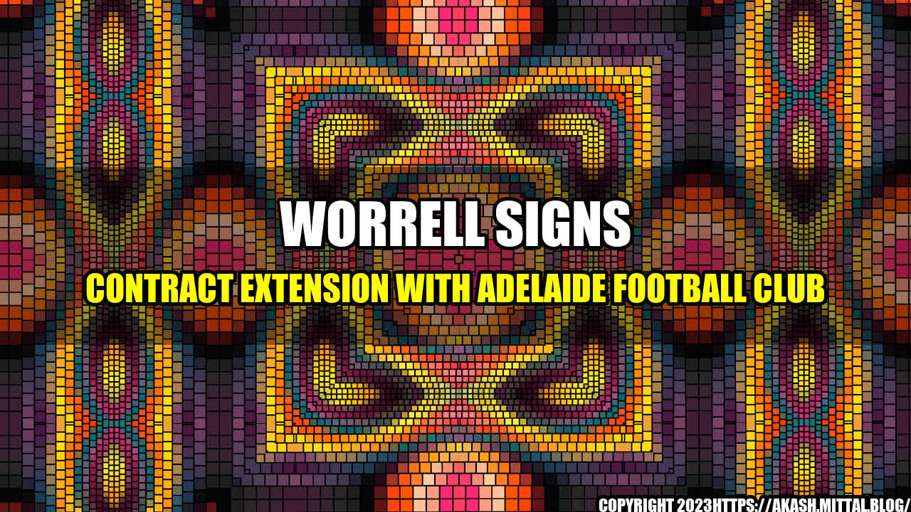 +Worrell-Signs-Contract-Extension-with-Adelaide-Football-Club+