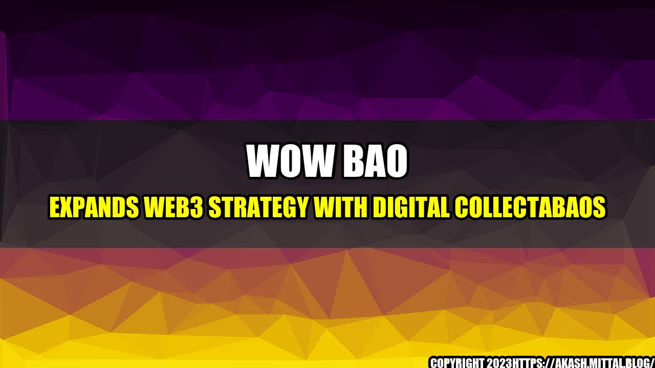 +Wow-Bao-Expands-Web3-Strategy-with-Digital-CollectaBaos+