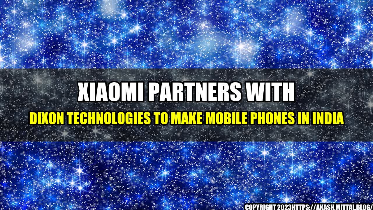 +Xiaomi-Partners-with-Dixon-Technologies-to-Make-Mobile-Phones-in-India+