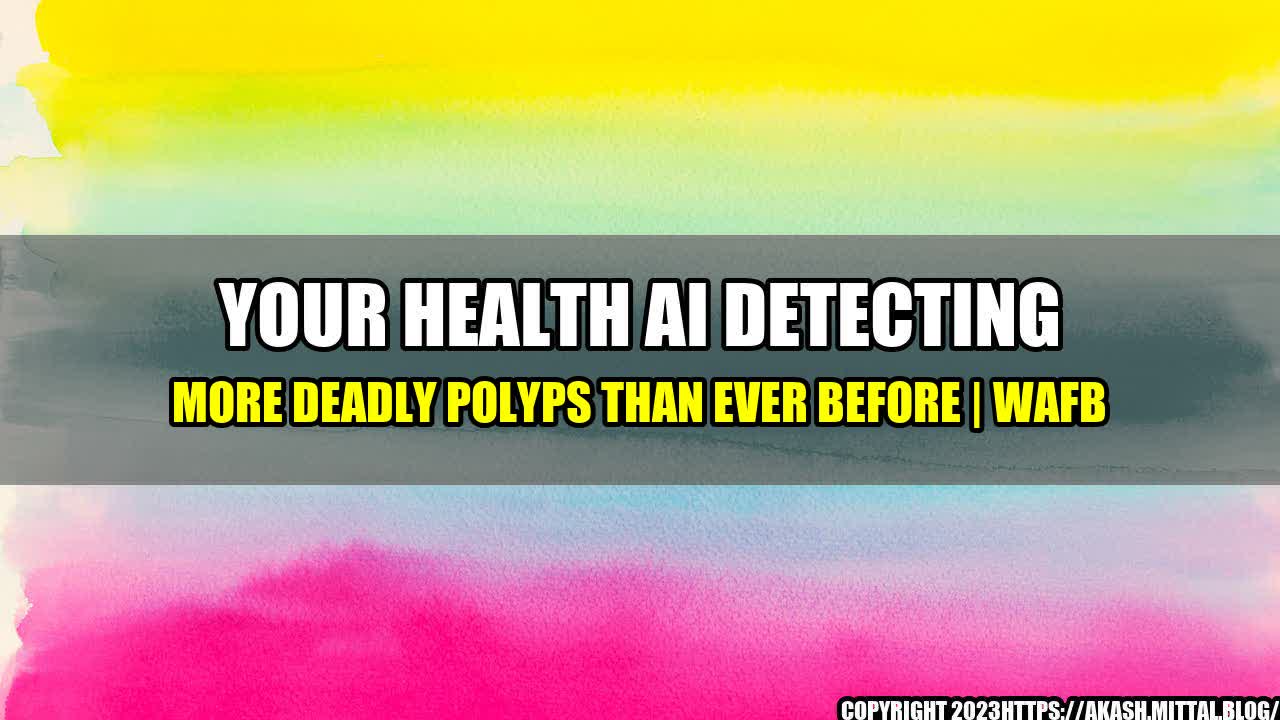 +YOUR-HEALTH-AI-Detecting-More-Deadly-Polyps-Than-Ever-Before-WAFB+