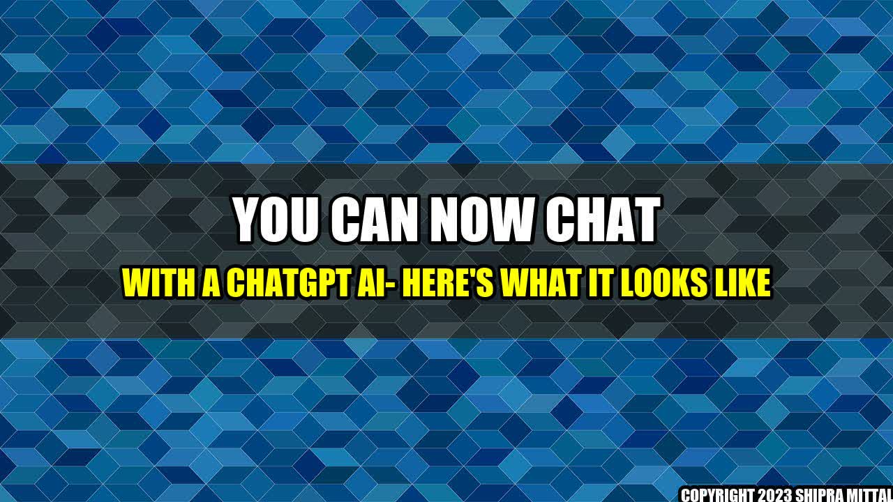 +You Can Now Chat with a ChatGPT AI- Here's What It Looks Like+