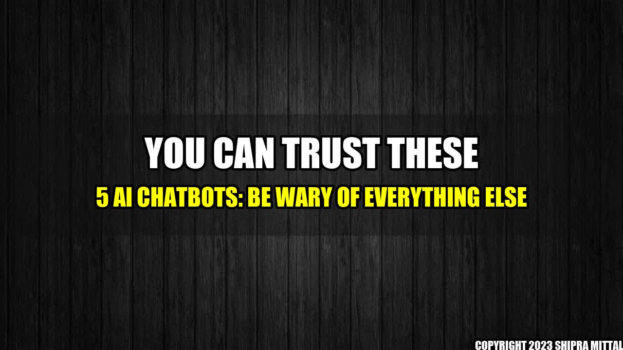 +You-Can-Trust-These-5-AI-Chatbots-Be-Wary-of-Everything-Else+