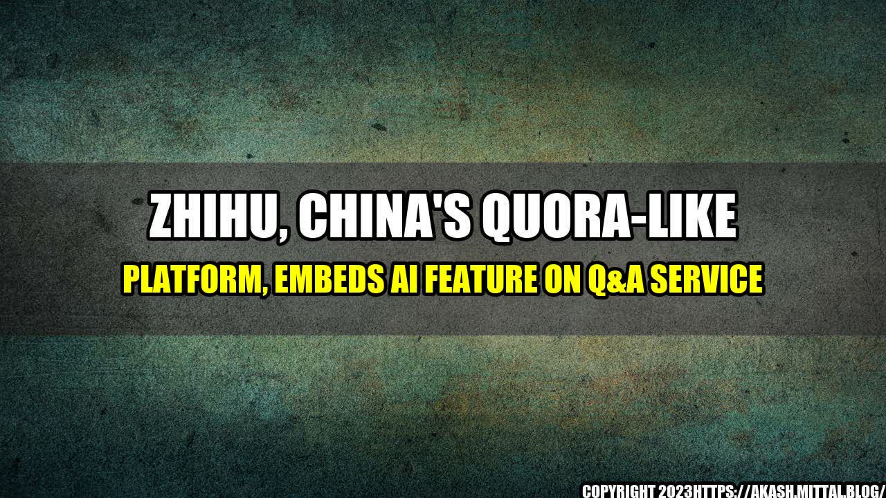 +Zhihu-China-s-Quora-like-Platform-Embeds-AI-Feature-on-Q-A-Service+