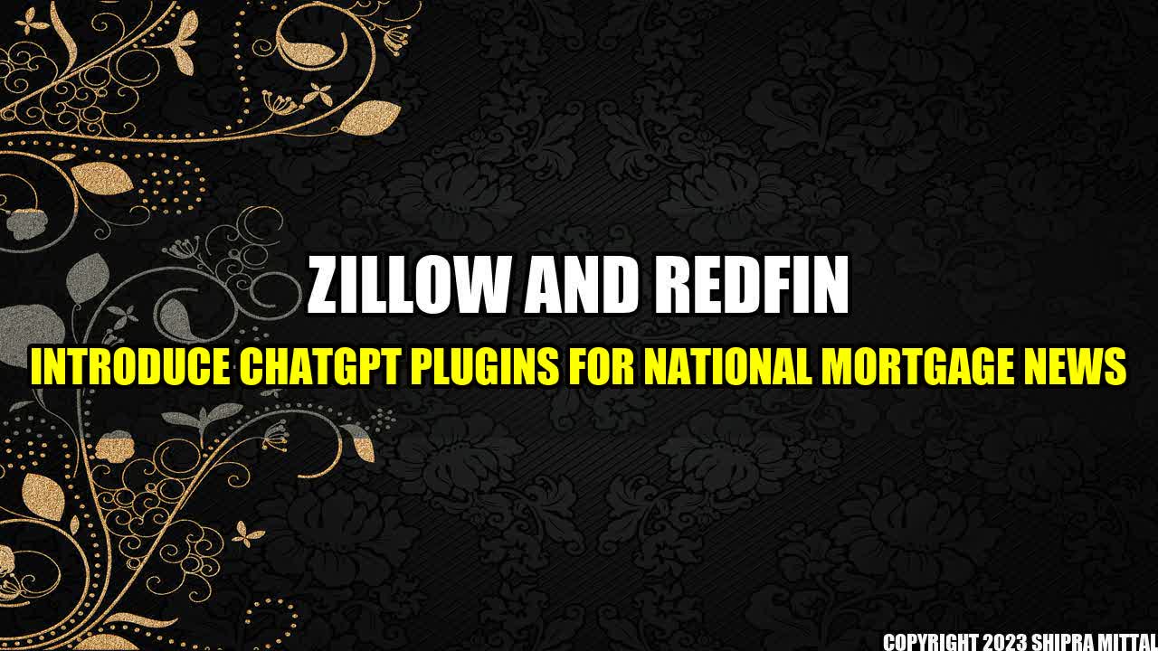 +Zillow-and-Redfin-Introduce-ChatGPT-Plugins-for-National-Mortgage-News+