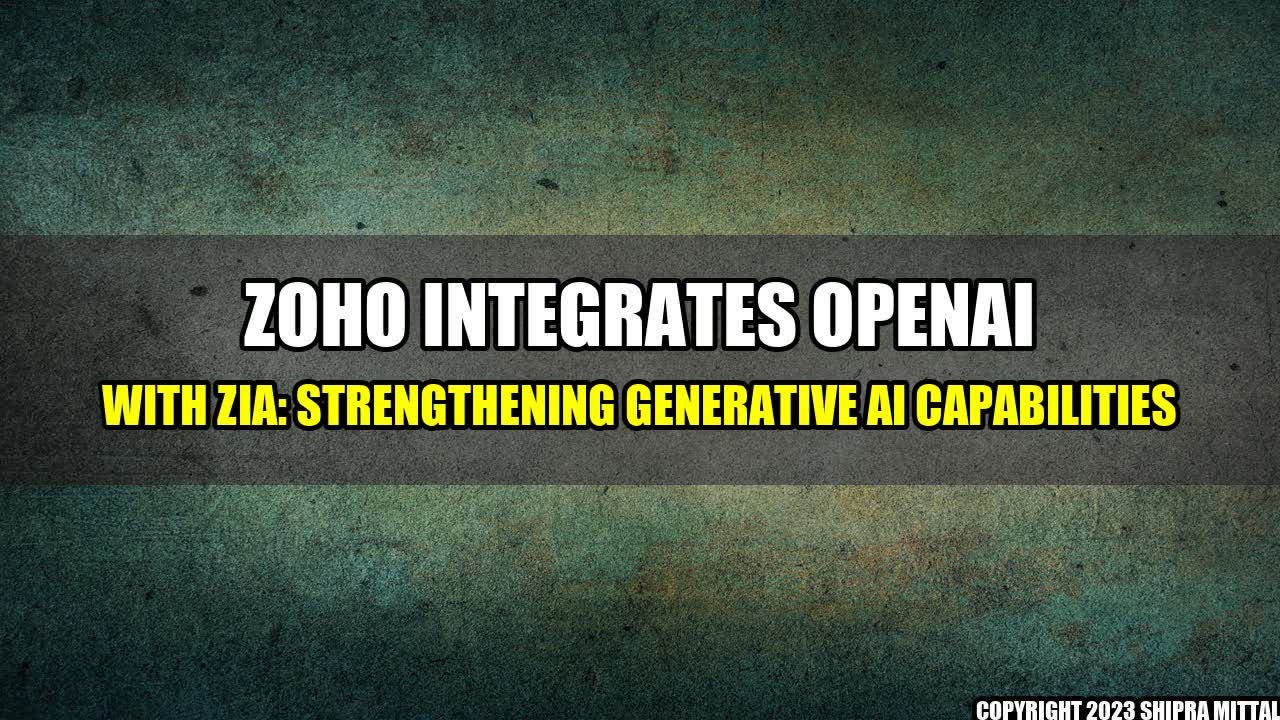 +Zoho-Integrates-OpenAI-with-Zia-Strengthening-Generative-AI-Capabilities+